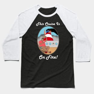 This Cruise Is On Fire Baseball T-Shirt